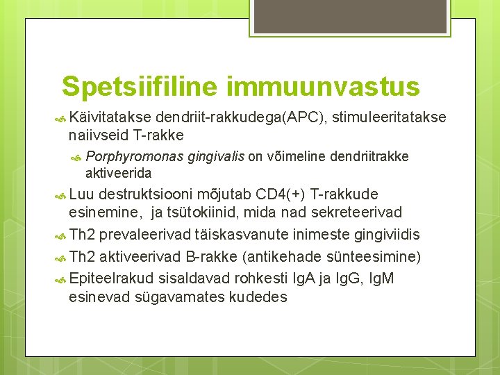 Spetsiifiline immuunvastus Käivitatakse dendriit-rakkudega(APC), stimuleeritatakse naiivseid T-rakke Porphyromonas gingivalis on võimeline dendriitrakke aktiveerida Luu