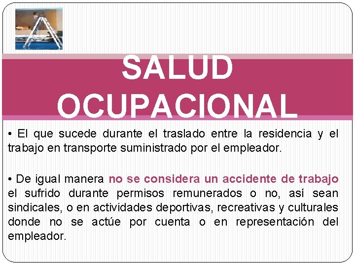 SALUD OCUPACIONAL • El que sucede durante el traslado entre la residencia y el