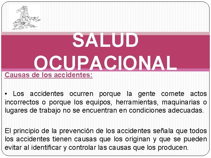 SALUD OCUPACIONAL Causas de los accidentes: • Los accidentes ocurren porque la gente comete