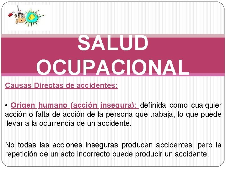 SALUD OCUPACIONAL Causas Directas de accidentes: • Origen humano (acción insegura): definida como cualquier