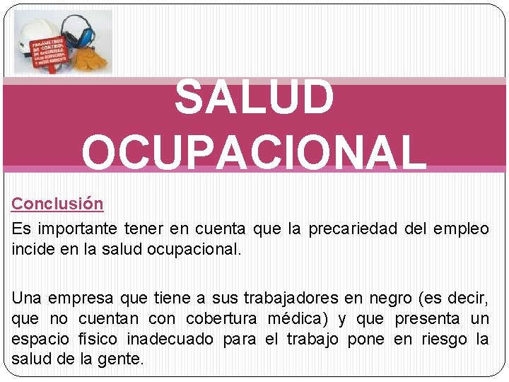 SALUD OCUPACIONAL Conclusión Es importante tener en cuenta que la precariedad del empleo incide