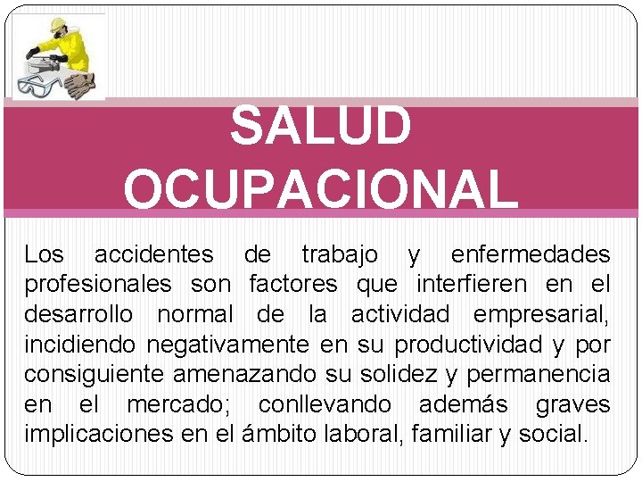 SALUD OCUPACIONAL Los accidentes de trabajo y enfermedades profesionales son factores que interfieren en