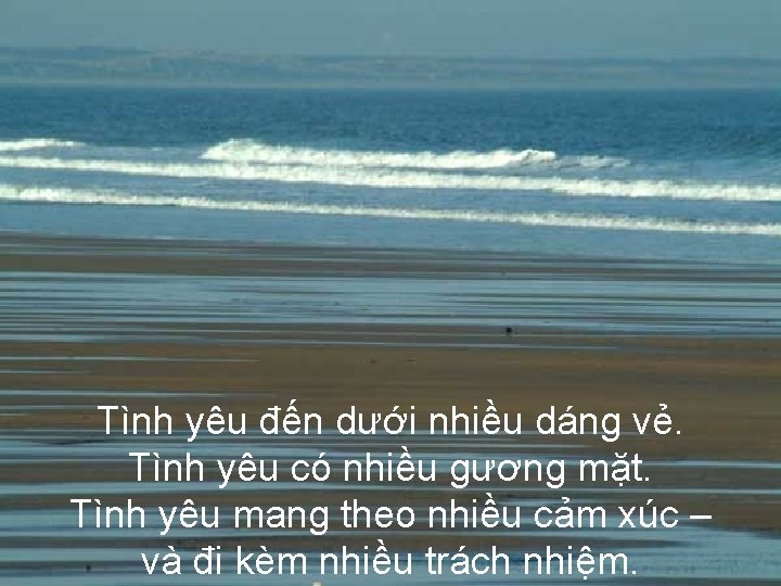 Tình yêu đến dưới nhiều dáng vẻ. Tình yêu có nhiều gương mặt. Tình