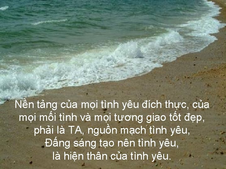 Nền tảng của mọi tình yêu đích thực, của mọi mối tình và mọi