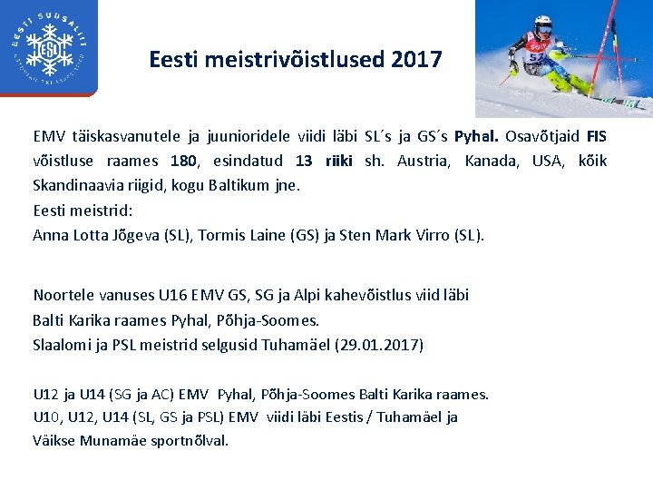 Eesti meistrivõistlused 2017 EMV täiskasvanutele ja juunioridele viidi läbi SL´s ja GS´s Pyhal. Osavõtjaid