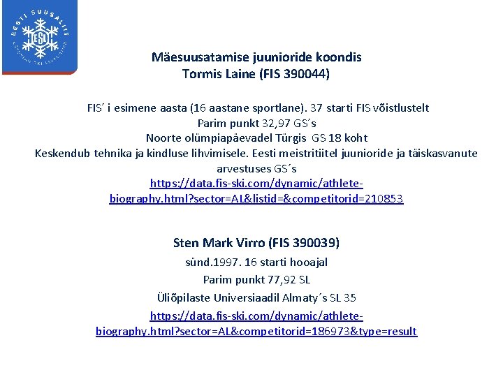 Mäesuusatamise juunioride koondis Tormis Laine (FIS 390044) FIS´ i esimene aasta (16 aastane sportlane).