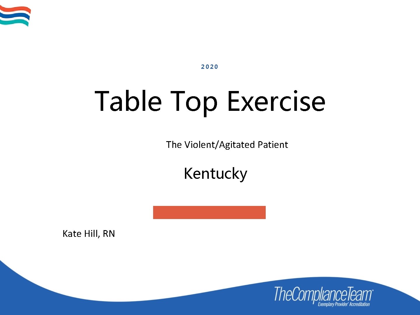 2020 Table Top Exercise The Violent/Agitated Patient Kentucky Kate Hill, RN 