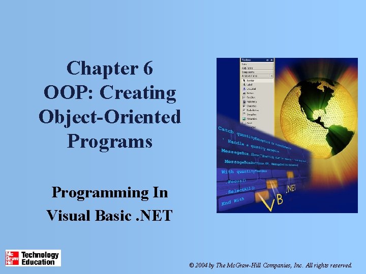 Chapter 6 OOP: Creating Object-Oriented Programs Programming In Visual Basic. NET © 2004 by