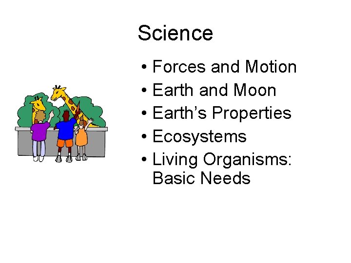 Science • Forces and Motion • Earth and Moon • Earth’s Properties • Ecosystems Science • Forces and Motion • Earth and Moon • Earth’s Properties • Ecosystems