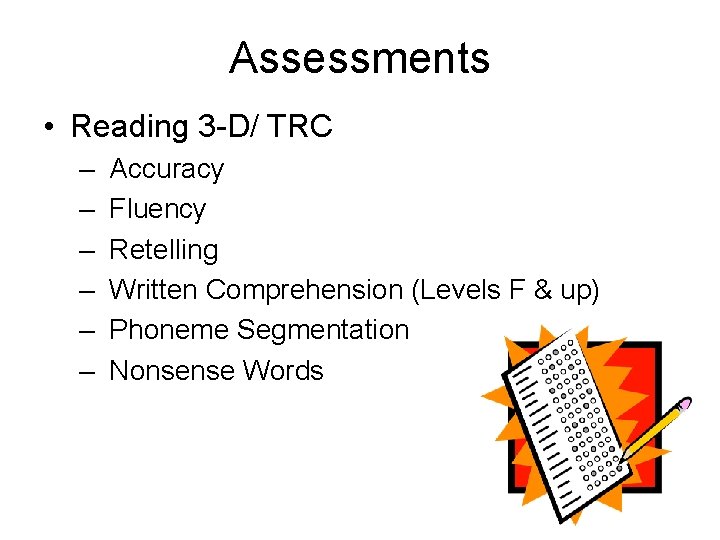 Assessments • Reading 3 -D/ TRC – – – Accuracy Fluency Retelling Written Comprehension Assessments • Reading 3 -D/ TRC – – – Accuracy Fluency Retelling Written Comprehension