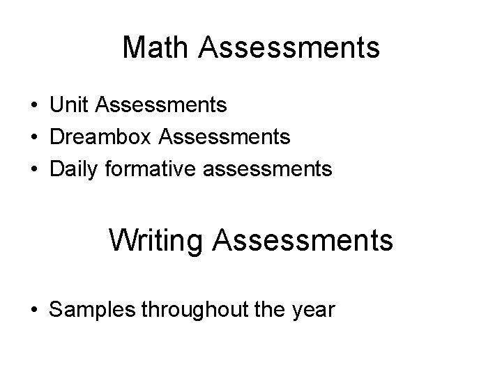 Math Assessments • Unit Assessments • Dreambox Assessments • Daily formative assessments Writing Assessments Math Assessments • Unit Assessments • Dreambox Assessments • Daily formative assessments Writing Assessments