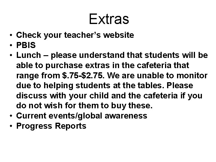 Extras • Check your teacher’s website • PBIS • Lunch – please understand that Extras • Check your teacher’s website • PBIS • Lunch – please understand that
