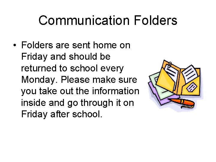 Communication Folders • Folders are sent home on Friday and should be returned to Communication Folders • Folders are sent home on Friday and should be returned to