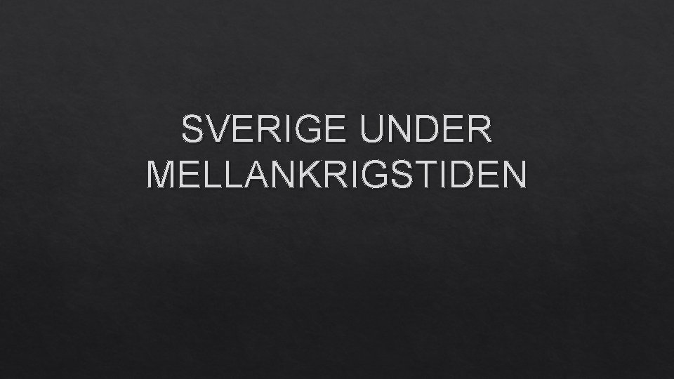 SVERIGE UNDER MELLANKRIGSTIDEN 