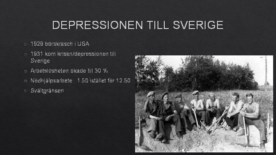 DEPRESSIONEN TILL SVERIGE 1929 börskrasch i USA 1931 kom krisen/depressionen till Sverige Arbetslösheten ökade