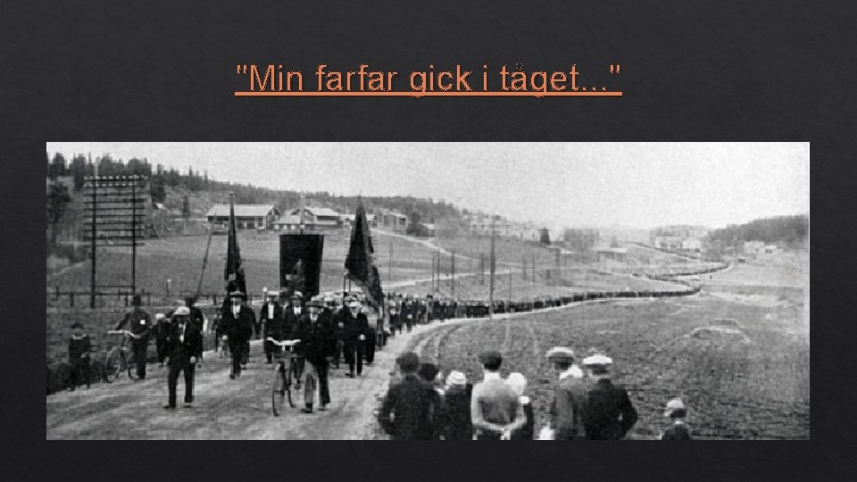 "Min farfar gick i tåget. . . " 