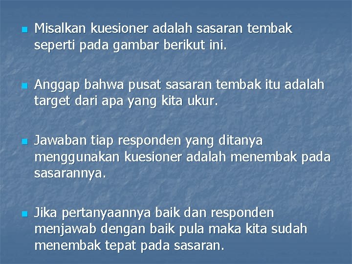 n n Misalkan kuesioner adalah sasaran tembak seperti pada gambar berikut ini. Anggap bahwa