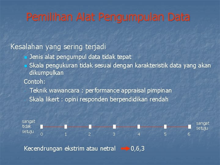 Pemilihan Alat Pengumpulan Data Kesalahan yang sering terjadi Jenis alat pengumpul data tidak tepat