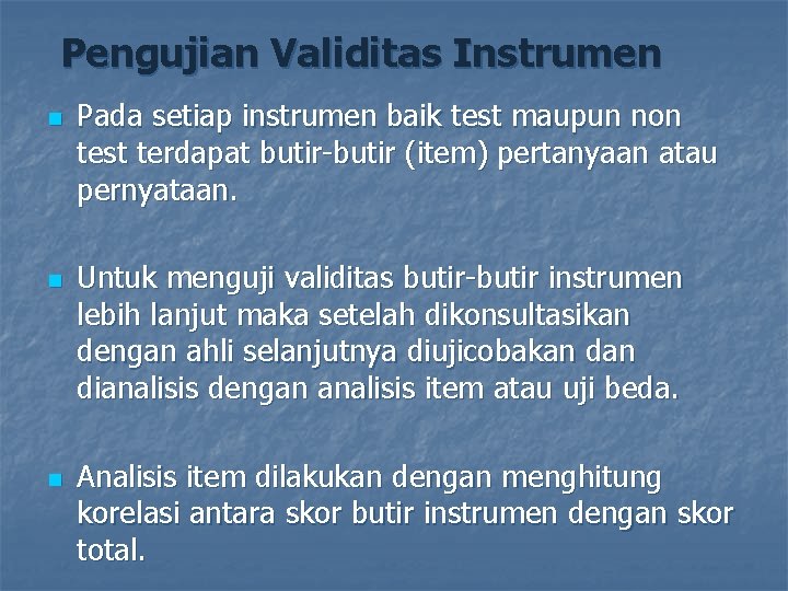 Pengujian Validitas Instrumen n Pada setiap instrumen baik test maupun non test terdapat butir-butir