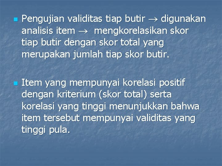 n n Pengujian validitas tiap butir digunakan analisis item mengkorelasikan skor tiap butir dengan