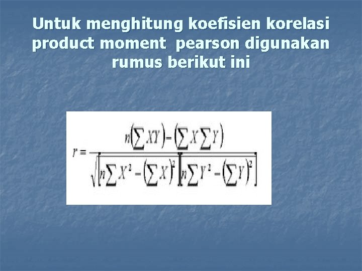 Untuk menghitung koefisien korelasi product moment pearson digunakan rumus berikut ini 