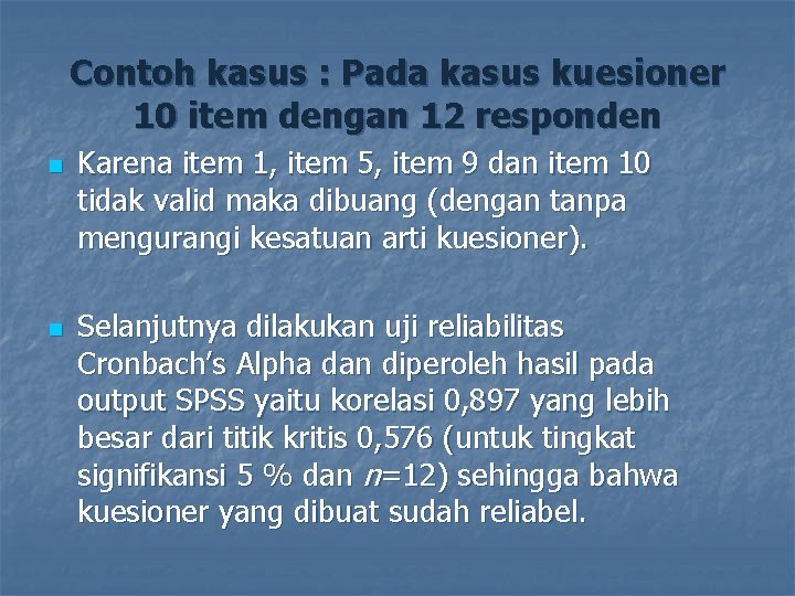 Contoh kasus : Pada kasus kuesioner 10 item dengan 12 responden n n Karena