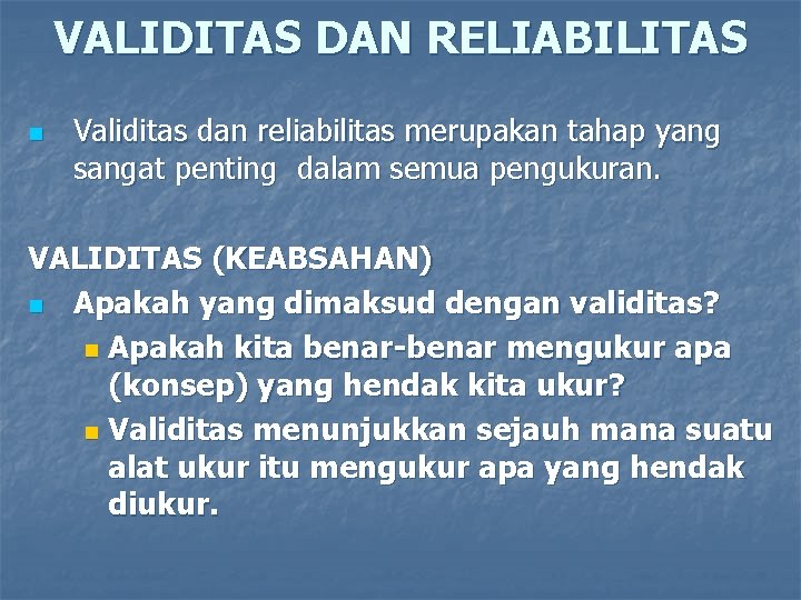 VALIDITAS DAN RELIABILITAS n Validitas dan reliabilitas merupakan tahap yang sangat penting dalam semua