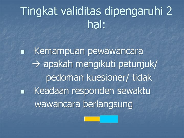 Tingkat validitas dipengaruhi 2 hal: n n Kemampuan pewawancara apakah mengikuti petunjuk/ pedoman kuesioner/