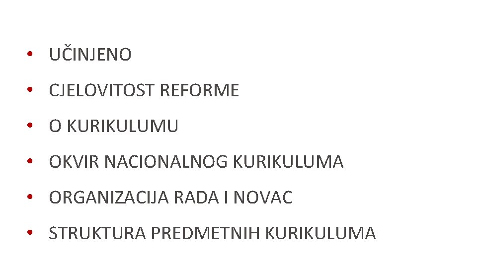  • UČINJENO • CJELOVITOST REFORME • O KURIKULUMU • OKVIR NACIONALNOG KURIKULUMA •