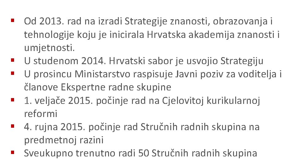 § Od 2013. rad na izradi Strategije znanosti, obrazovanja i tehnologije koju je inicirala