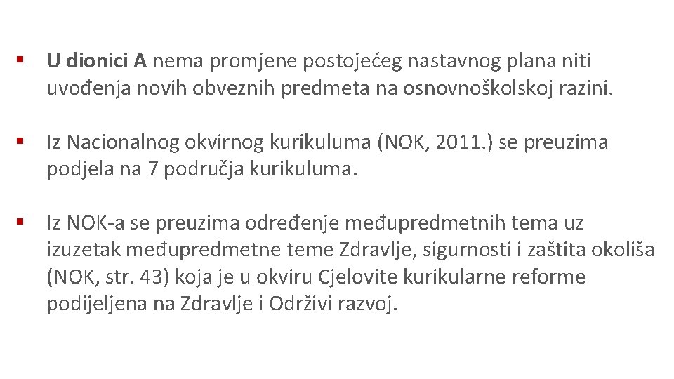 § U dionici A nema promjene postojećeg nastavnog plana niti uvođenja novih obveznih predmeta