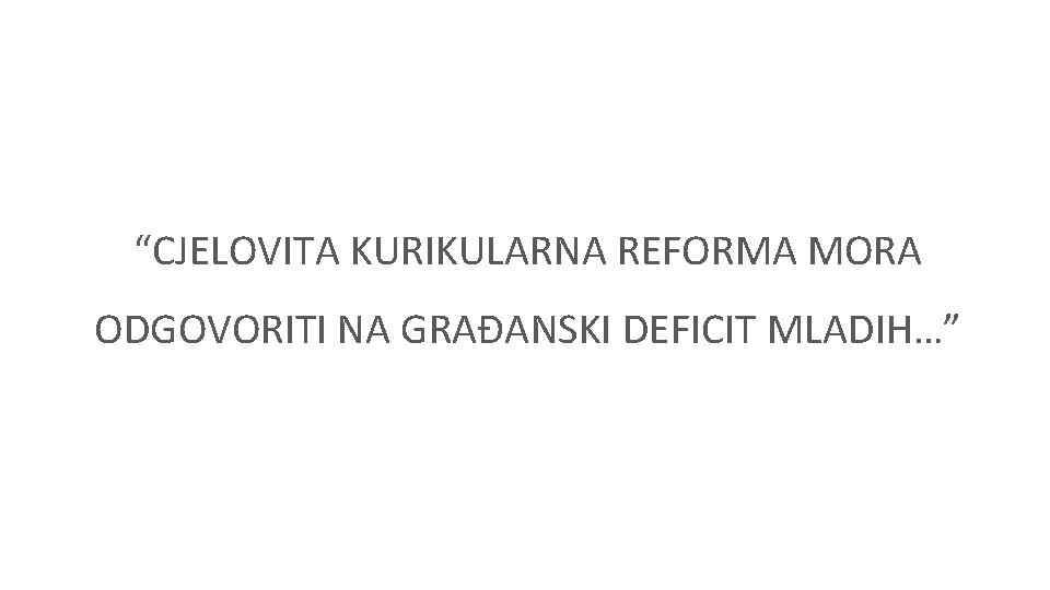 “CJELOVITA KURIKULARNA REFORMA MORA ODGOVORITI NA GRAĐANSKI DEFICIT MLADIH…” 