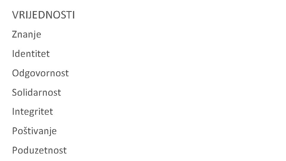 VRIJEDNOSTI Znanje Identitet Odgovornost Solidarnost Integritet Poštivanje Poduzetnost 