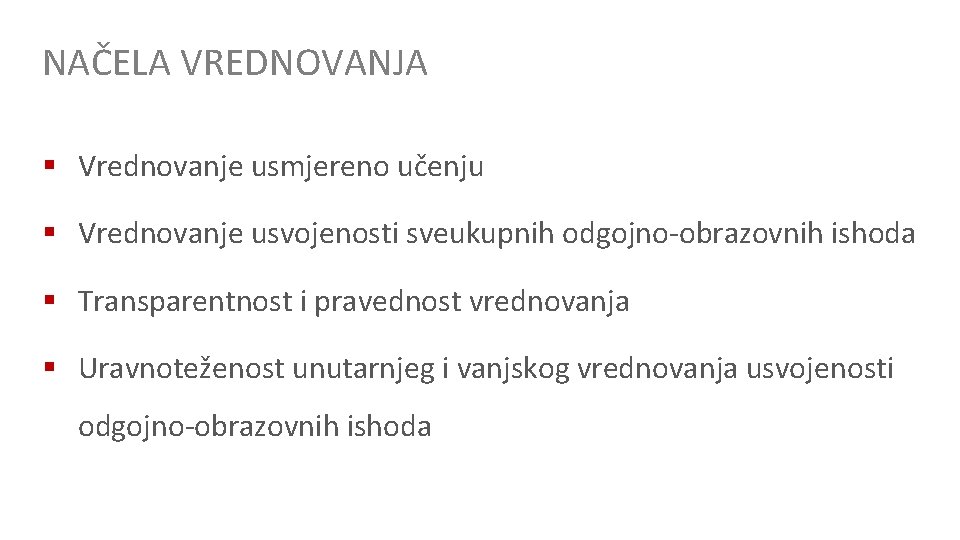 NAČELA VREDNOVANJA § Vrednovanje usmjereno učenju § Vrednovanje usvojenosti sveukupnih odgojno-obrazovnih ishoda § Transparentnost