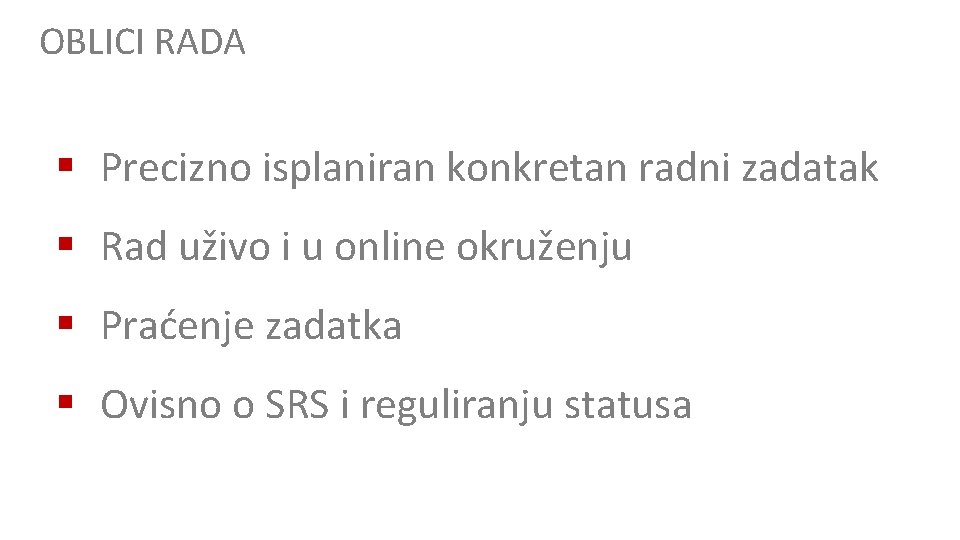 OBLICI RADA § Precizno isplaniran konkretan radni zadatak § Rad uživo i u online