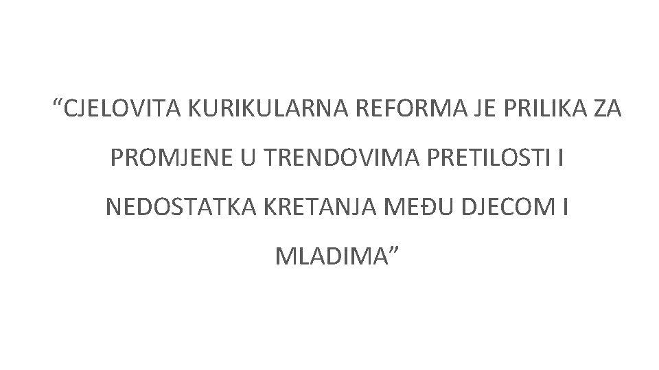 “CJELOVITA KURIKULARNA REFORMA JE PRILIKA ZA PROMJENE U TRENDOVIMA PRETILOSTI I NEDOSTATKA KRETANJA MEĐU