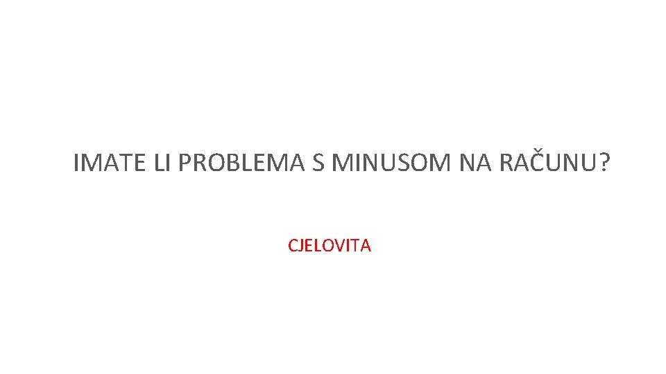 IMATE LI PROBLEMA S MINUSOM NA RAČUNU? CJELOVITA 