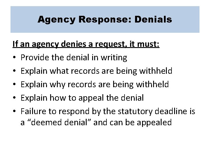 Agency Response: Denials If an agency denies a request, it must: • Provide the