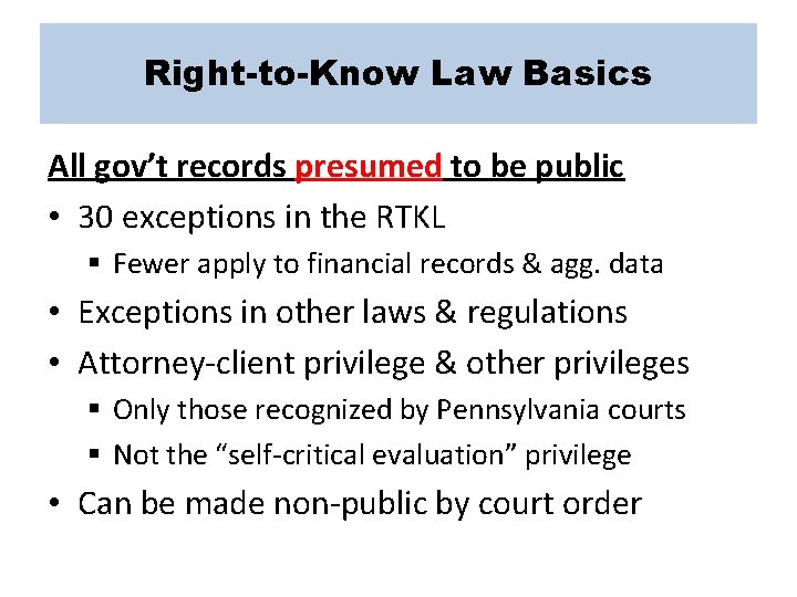 Right-to-Know Law Basics All gov’t records presumed to be public • 30 exceptions in