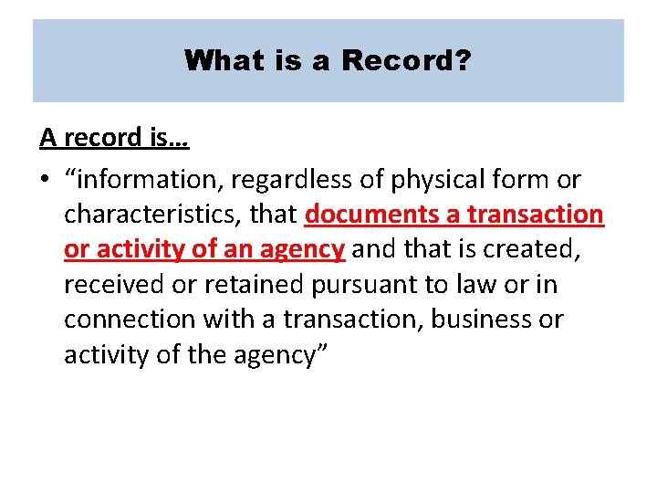 What is a Record? A record is… • “information, regardless of physical form or