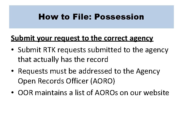 How to File: Possession Submit your request to the correct agency • Submit RTK