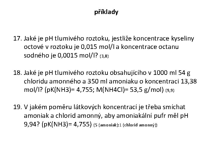 příklady 17. Jaké je p. H tlumivého roztoku, jestliže koncentrace kyseliny octové v roztoku