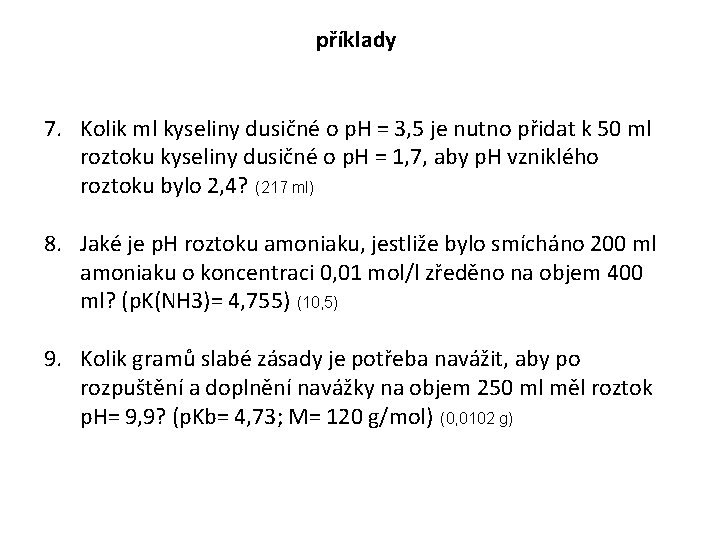 příklady 7. Kolik ml kyseliny dusičné o p. H = 3, 5 je nutno