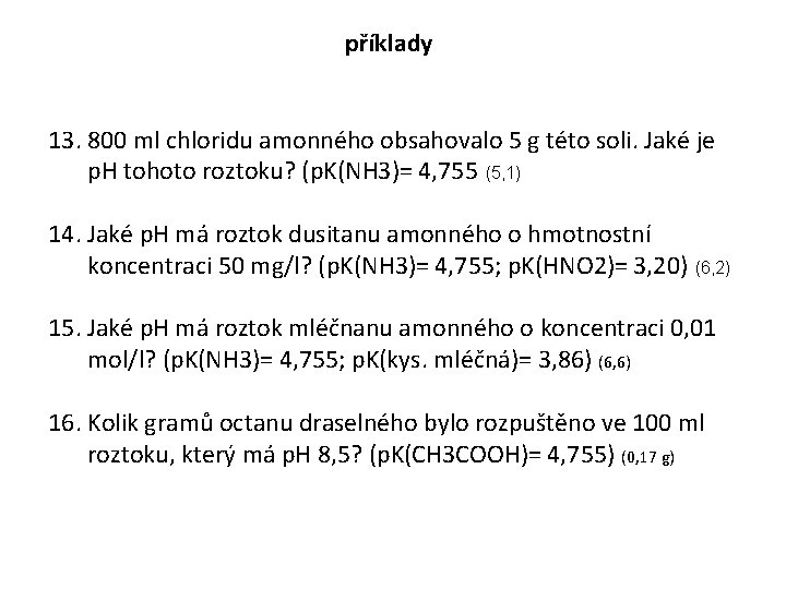 příklady 13. 800 ml chloridu amonného obsahovalo 5 g této soli. Jaké je p.