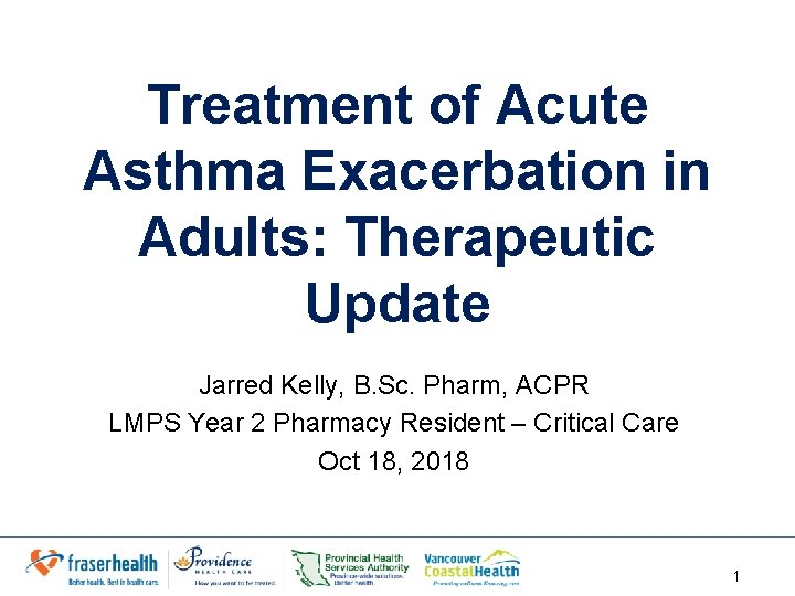 Treatment of Acute Asthma Exacerbation in Adults: Therapeutic Update Jarred Kelly, B. Sc. Pharm,