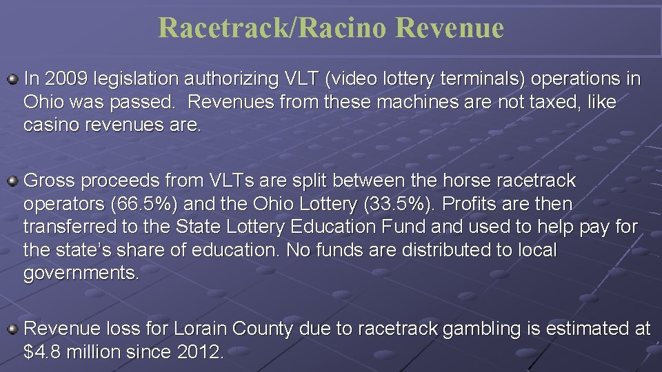 Racetrack/Racino Revenue In 2009 legislation authorizing VLT (video lottery terminals) operations in Ohio was
