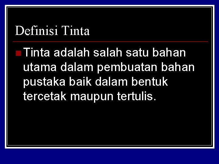 Definisi Tinta n Tinta adalah satu bahan utama dalam pembuatan bahan pustaka baik dalam