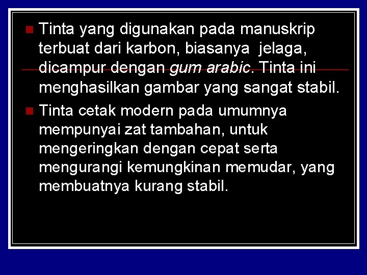 Tinta yang digunakan pada manuskrip terbuat dari karbon, biasanya jelaga, dicampur dengan gum arabic.