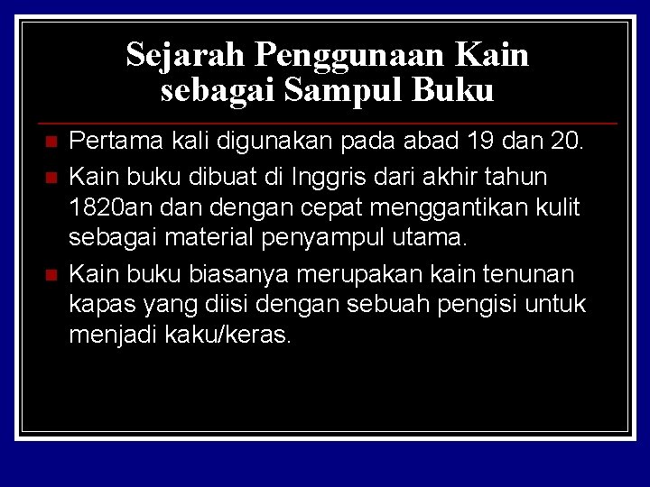 Sejarah Penggunaan Kain sebagai Sampul Buku n n n Pertama kali digunakan pada abad