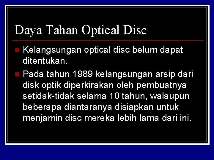 Daya Tahan Optical Disc Kelangsungan optical disc belum dapat ditentukan. n Pada tahun 1989